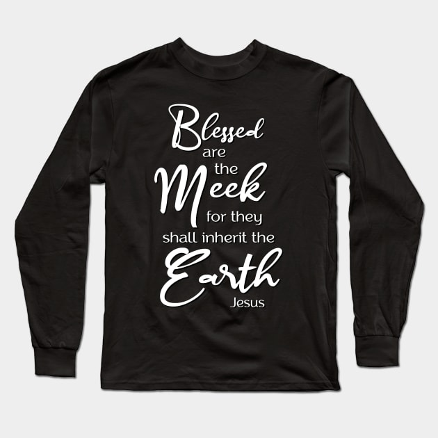 Blessed are the Meek, Beatitude, Sermon on the Mount, Jesus Quote Long Sleeve T-Shirt by AlondraHanley